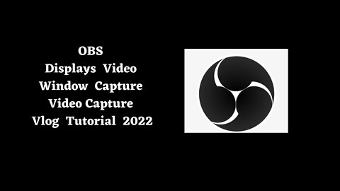 OBS WINDOW / DISPLAY /VIDEO / CAPTURE 2022 / TUTORIAL