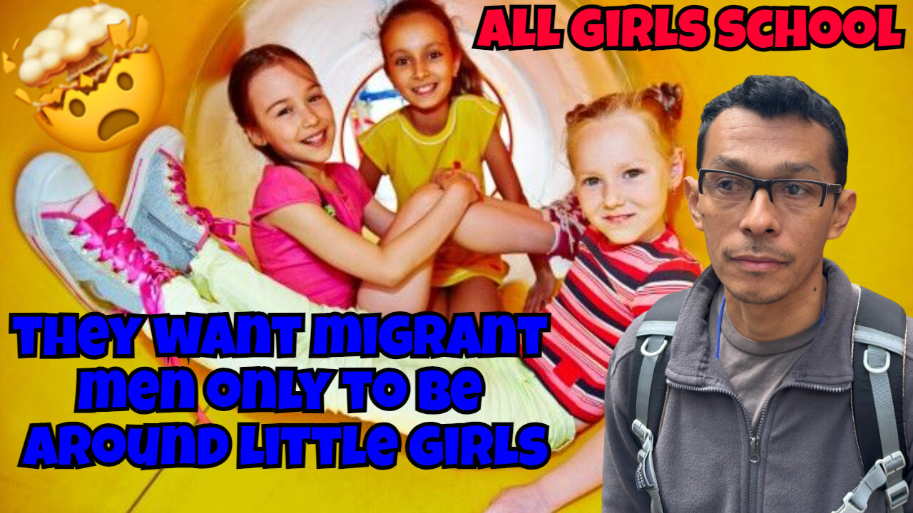 THEY WANT MIGRANT MEN TO SHARE SPACE WITH LITTLE GIRLS AT ALL GIRLS SCHOOL