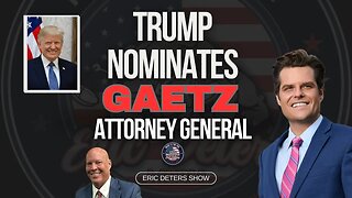 Trump Picks Gaetz Attorney General | Eric Deters Show