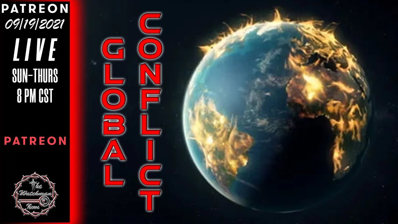 09/19/2021 The Watchman News - We Are Certainly Headed Towards Major Global Conflict - Major Shifts