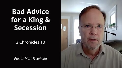 Bad Advice for a King & Secession - 2 Chronicles 10