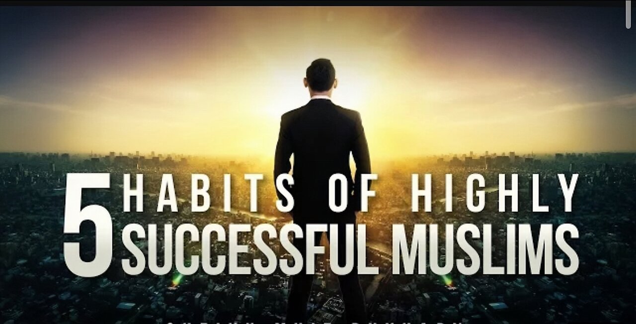 5 islamic habits of successful muslims - Motivational video