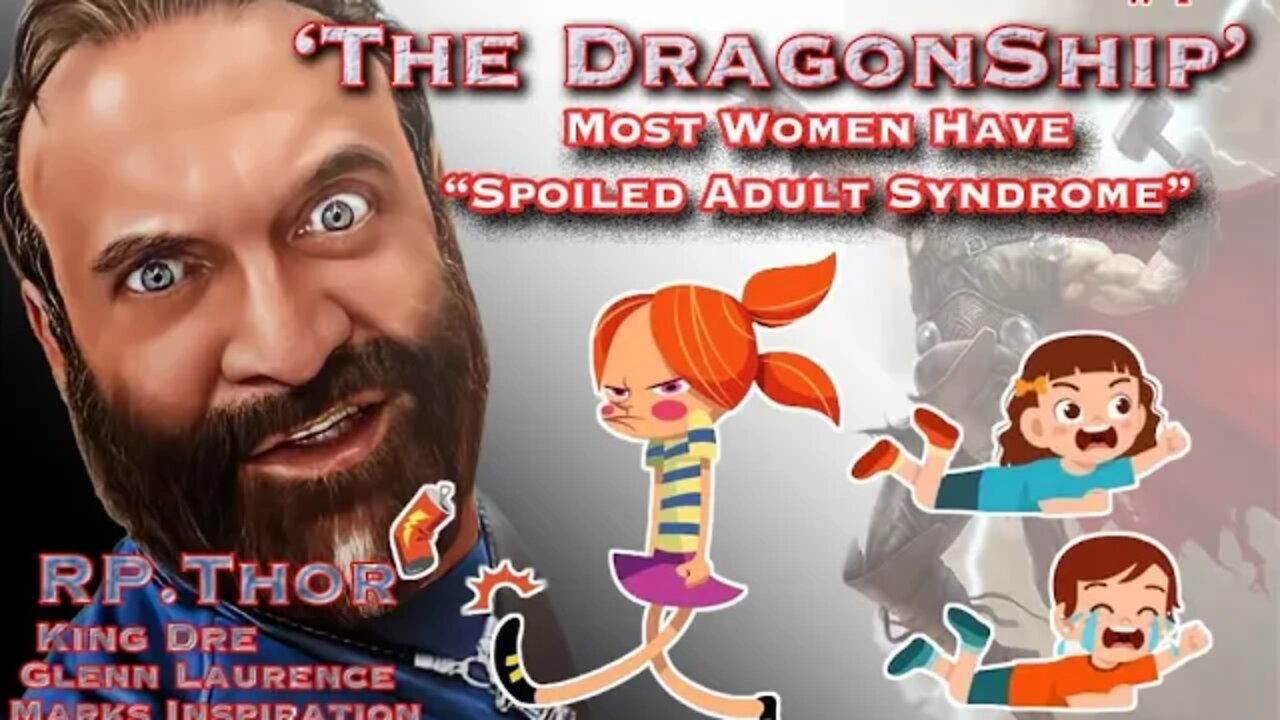 'The DragonShip' Most Women have "Spoiled Adult Syndrome" #1