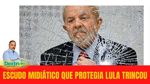 ESCUDO MIDIÁTICO QUE PROTEGIA LULA TRINCOU