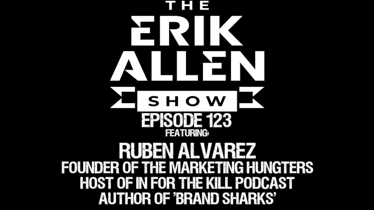 Ep. 123 - Ruben Alvarez - Founder of The Marketing Hunters - Host of #InForTheKill Podcast