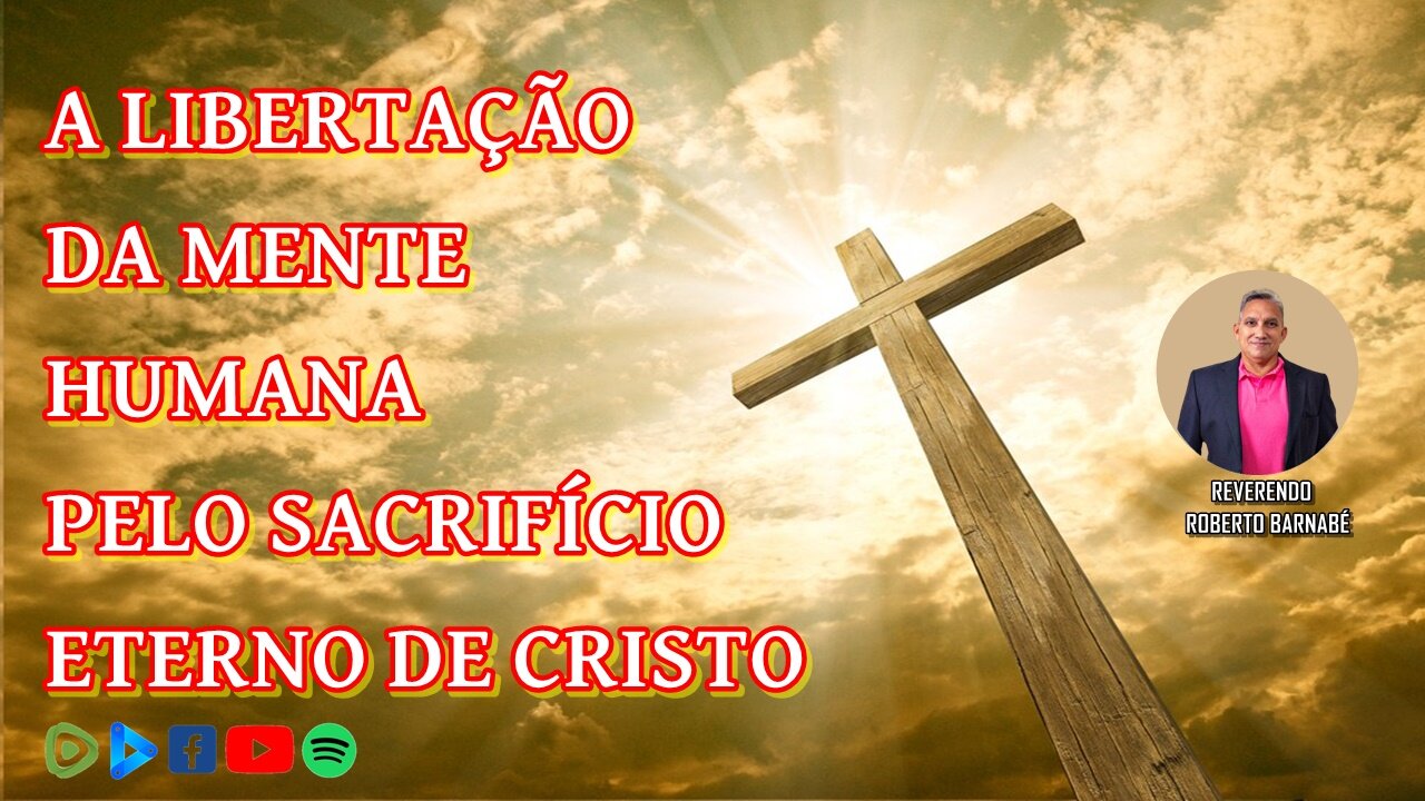 A libertação da mente humana pelo sacrifício Eterno de Cristo