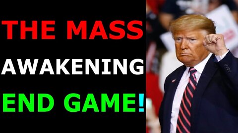 THE MASS AWAKENING END GAME!