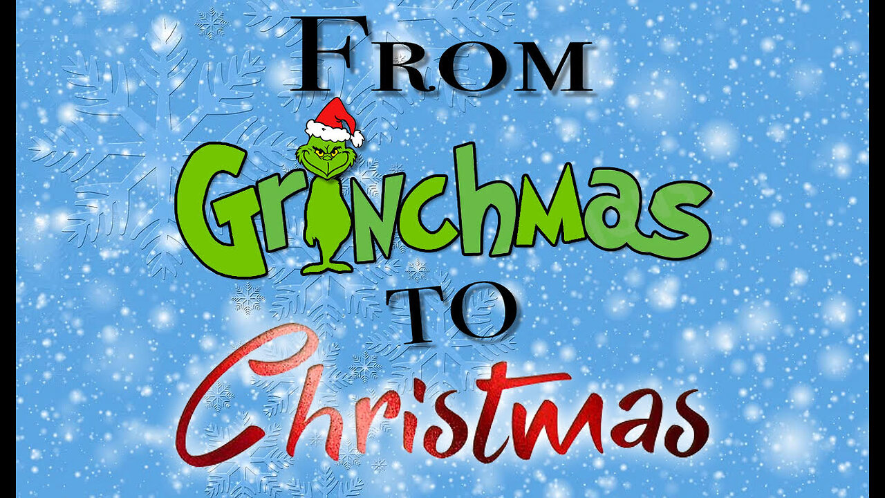 From Grinchmas To Christmas