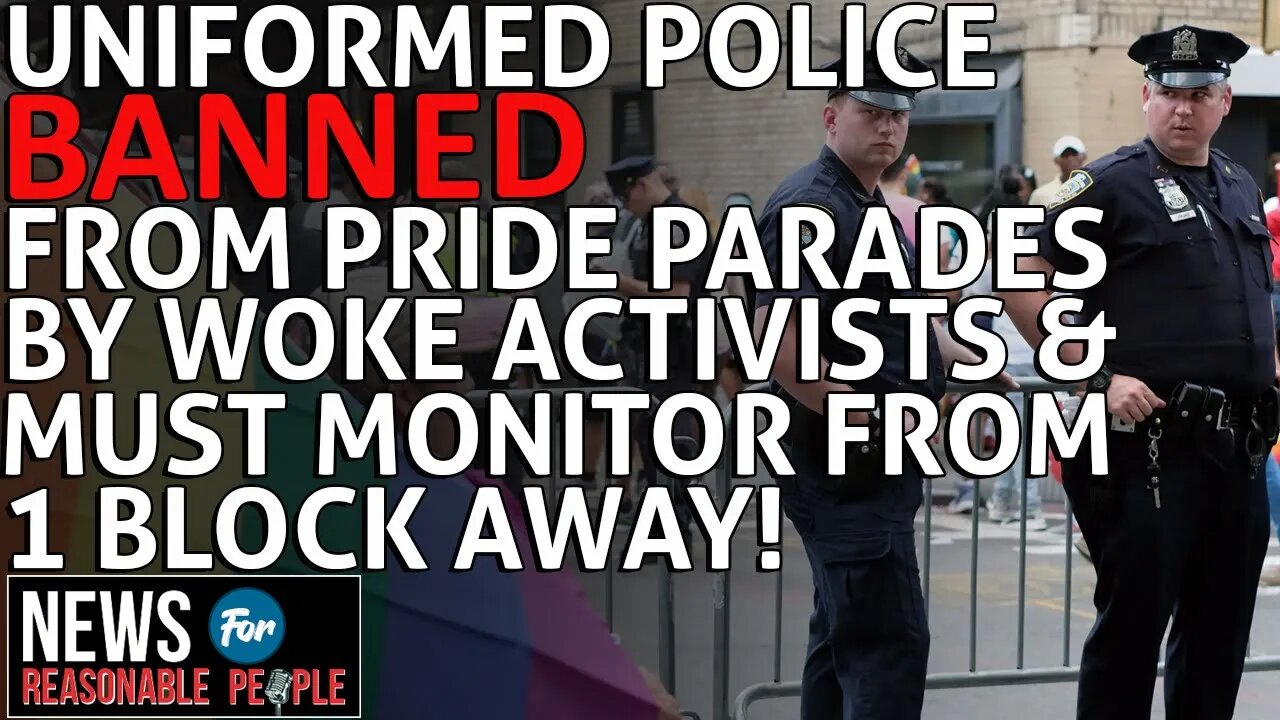 Woke Activists in Woke cities Ban Police from Pride Parades , "Cops are a Trigger"