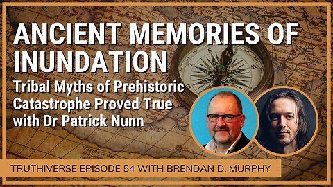 Ancient Memories of Inundation - Tribal Myths of Prehistoric Catastrophe Proved True