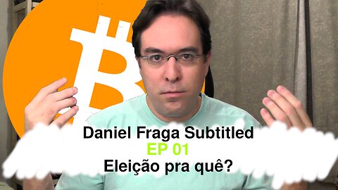 Daniel Fraga Subtitled - EP 01 - Eleição pra quê?