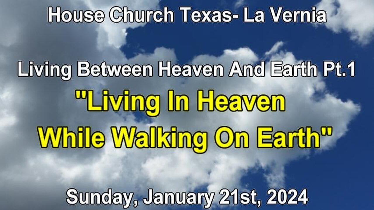 Living Between Heaven And Earth Pt.1-Living In Heaven While Walking On Earth- (Jan. 21st, 2024)