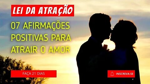 AS 07 AFIRMAÇÕES POSITIVAS PARA ATRAIR O AMOR | LEI DA ATRAÇÃO