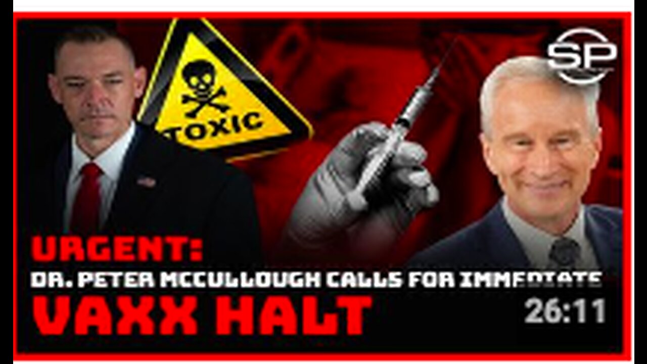 URGENT: DR. PETER MCCULLOUGH CALLS FOR IMMEDIATE VAXX HALT