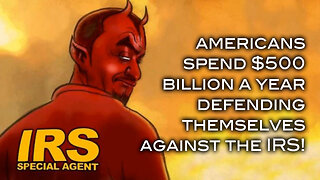 Americans Spend $500 BILLION A Year Defending Themselves Against the IRS!