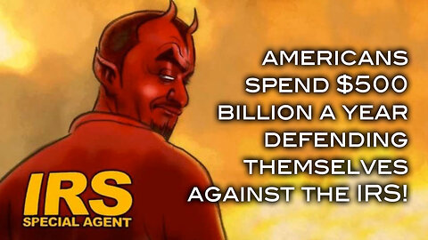 Americans Spend $500 BILLION A Year Defending Themselves Against the IRS!