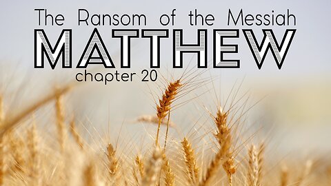 Matthew 20 "The Ransom of the Messiah"