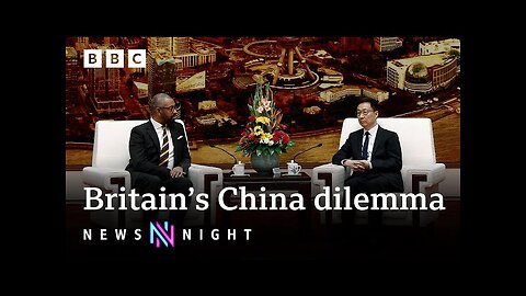 Britain’s China dilemma: Decoupling or cooperation? - BBC Newsnight