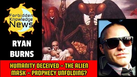 Humanity Deceived - The Alien Mask - Prophecy Unfolding? | Ryan Burns