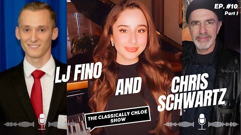 The Classically Chloe Show Episode 10 - Guest Chris Schwartz & LJ Fino