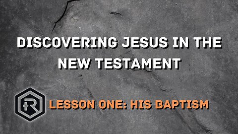 01 Discovering Jesus in the New Testament- the Baptism of Jesus