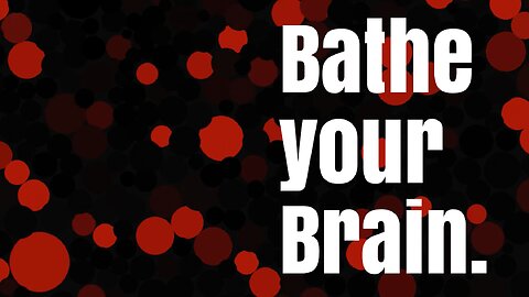 BrainBath - Bathe your brain