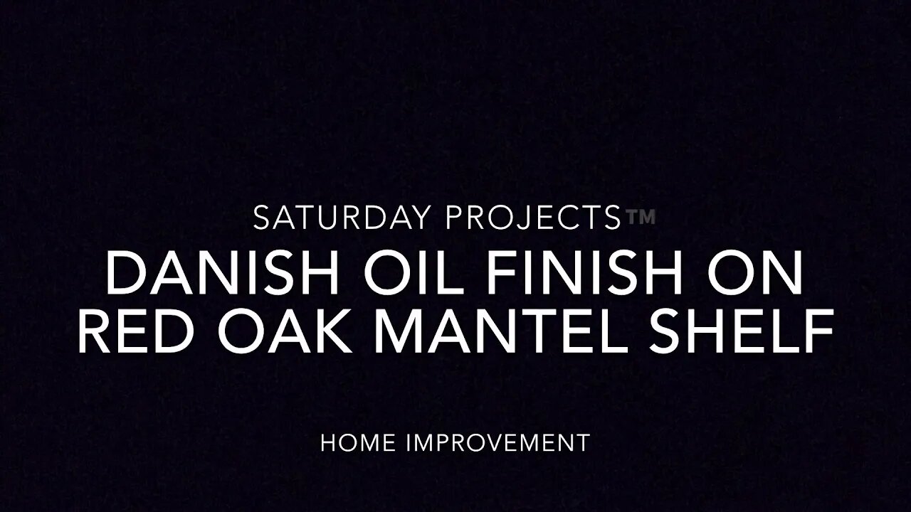 Saturday Projects™.com | Danish Oil Finish on Red Oak Mantel Shelf