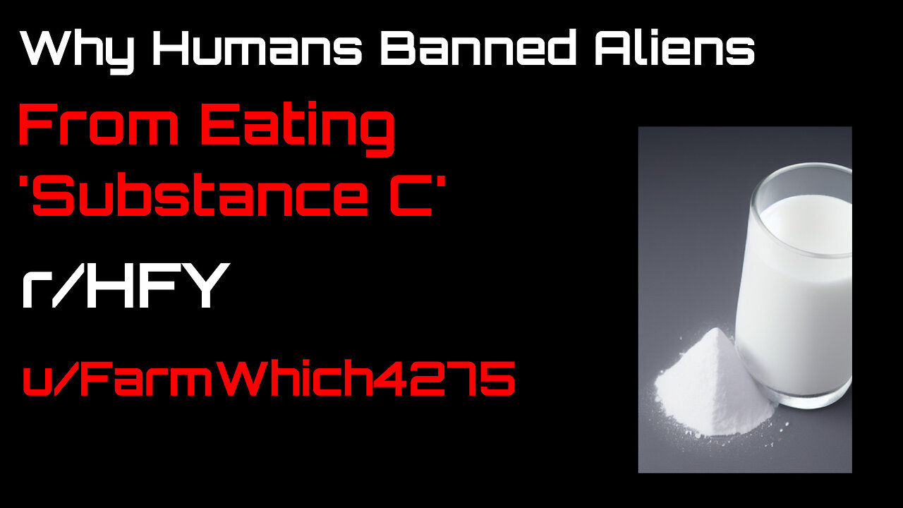 Reddit Narration: Why Hummans Banned Aliens From Eating 'Substance C' (r/HFY)