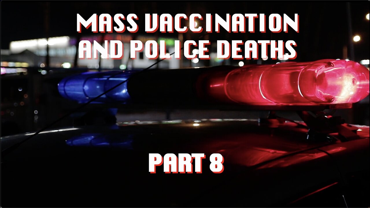 MASS VACCINATION AND POLICE DEATHS PART 8