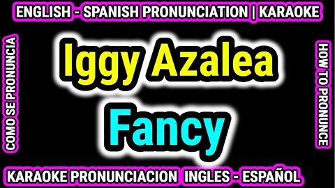 Fancy | Iggy Azalea | Como hablar cantar con pronunciacion en ingles nativo español