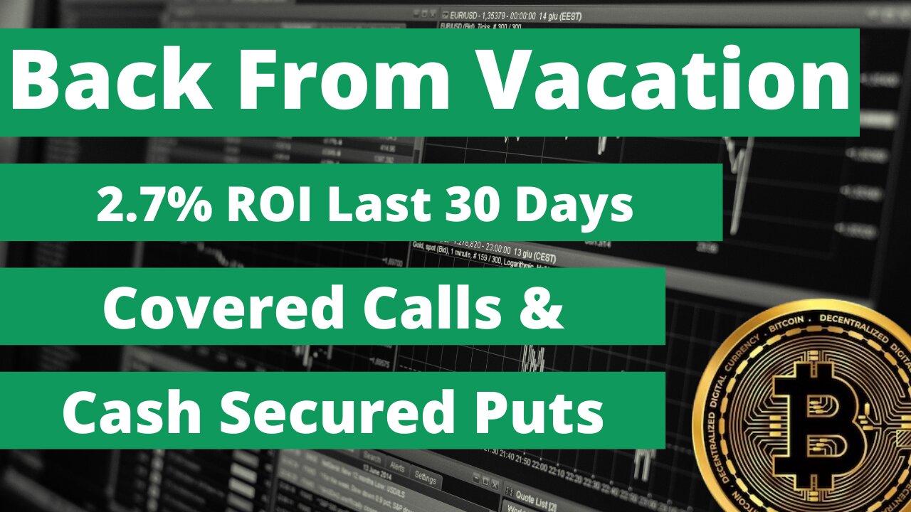 Back From Vacation - 2.7% ROI in Last 30 Days - Using Covered Calls & Cash Secured Puts #cashflow