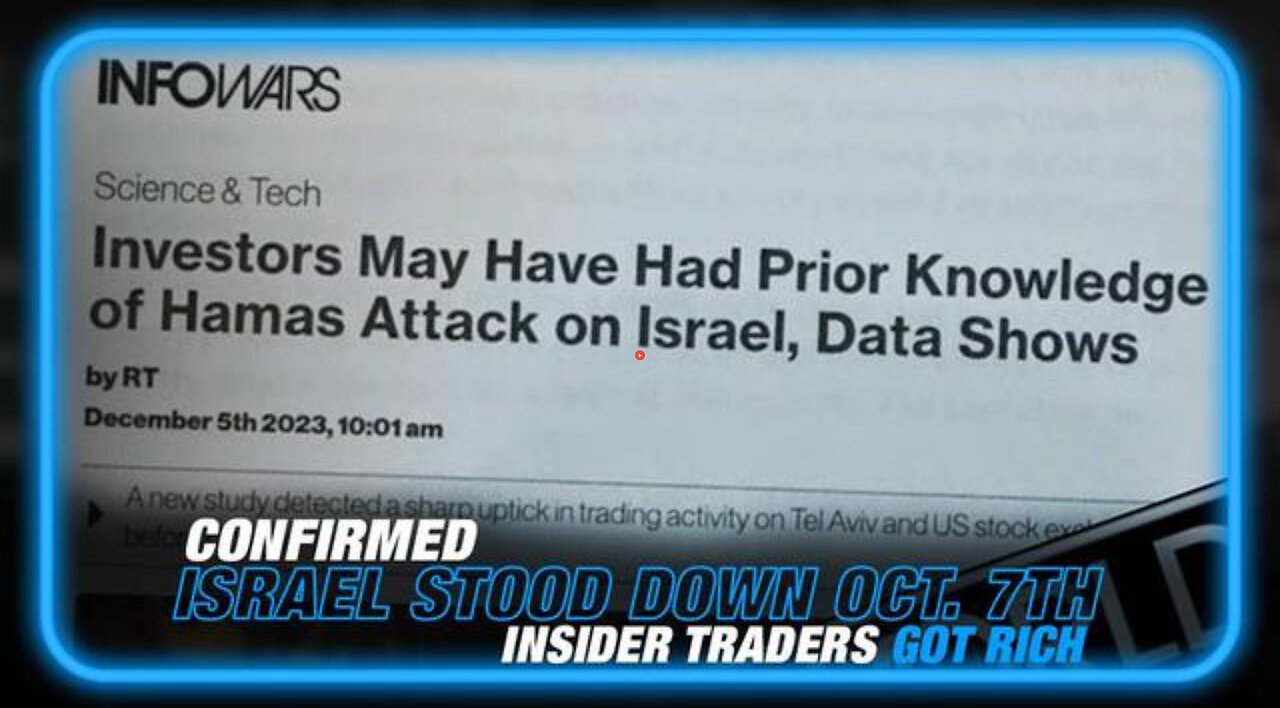 CONFIRMED: ISRAEL STOOD DOWN ON OCTOBER 7TH AND INSIDER TRADERS GOT RICH