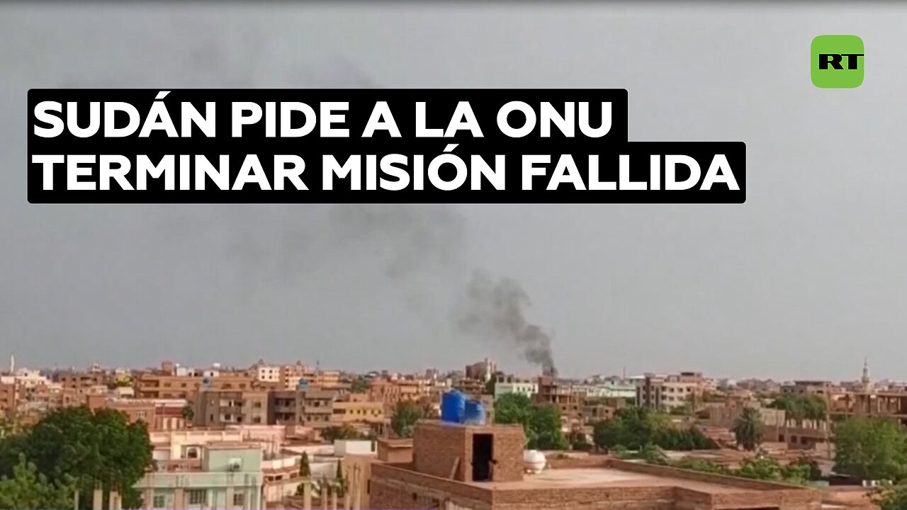 Sudán solicita que la ONU termine su misión en el país ya que fracasó su mandato