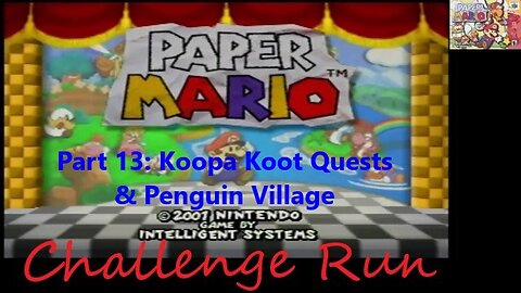 Challenge Run Paper Mario - Part 13 - Chapter 7 Koopa Koot Quests, Chuck Quizmo, & Penguin Village