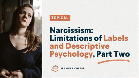 Narcissism: Limitations of Labels and Descriptive Psychology, Part Two