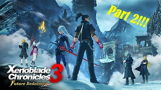 Xenoblade 3: Future Redeemed Part 2/Final (Read description)