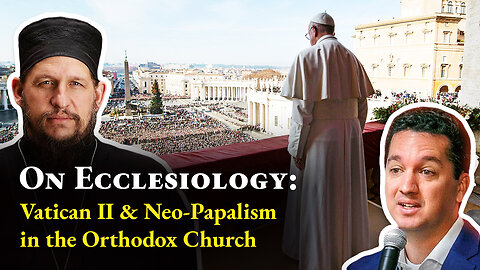 On Ecclesiology: Vatican II, Papal Power and Neo-Papalism in the Church