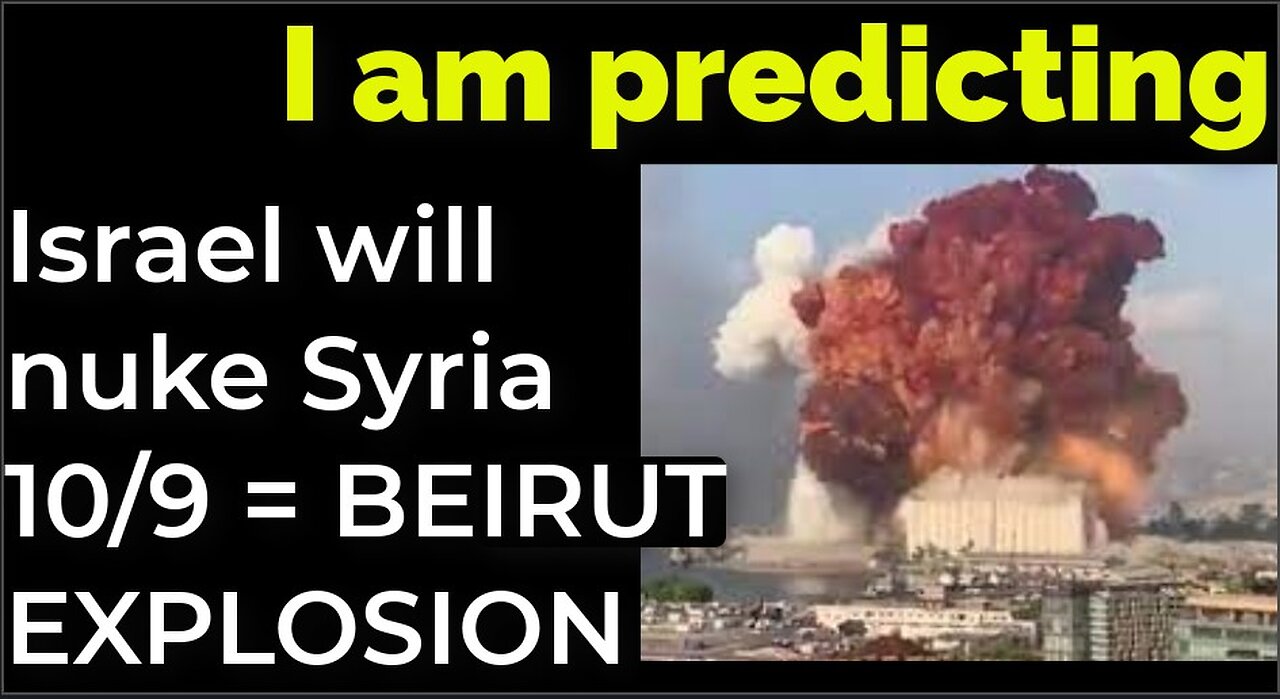 I am predicting: Israel will nuke Damascus on Oct 9 = BEIRUT EXPLOSION