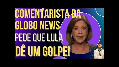 OI LUIZ - Comentarista da Globo News quer que Lula feche o Congresso!