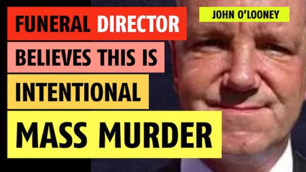 SHOCK!! FUNERAL DIRECTOR JOHN O'LOONEY SAYS MASS MURDER HAS BEEN COMMITTED