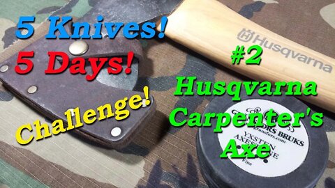 5 Knives 5 Days Challenge! #2 Husqvarna Carpenter's Axe. #5knives5days