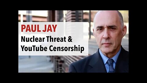 YouTube Censorship & the Threat of Nuclear War With Paul Jay
