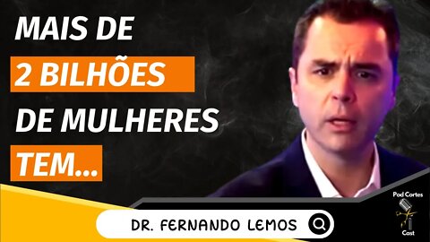 DR. FERNANDO LEMOS COMENTA O Q ACOMETE MAIS DE 2 BILHÕES DE MULHERES - Inteligência Ltda. Podcast