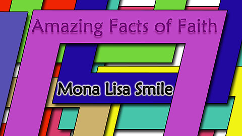 Amazing Facts Of Faith ~ Mona Lisa Smile