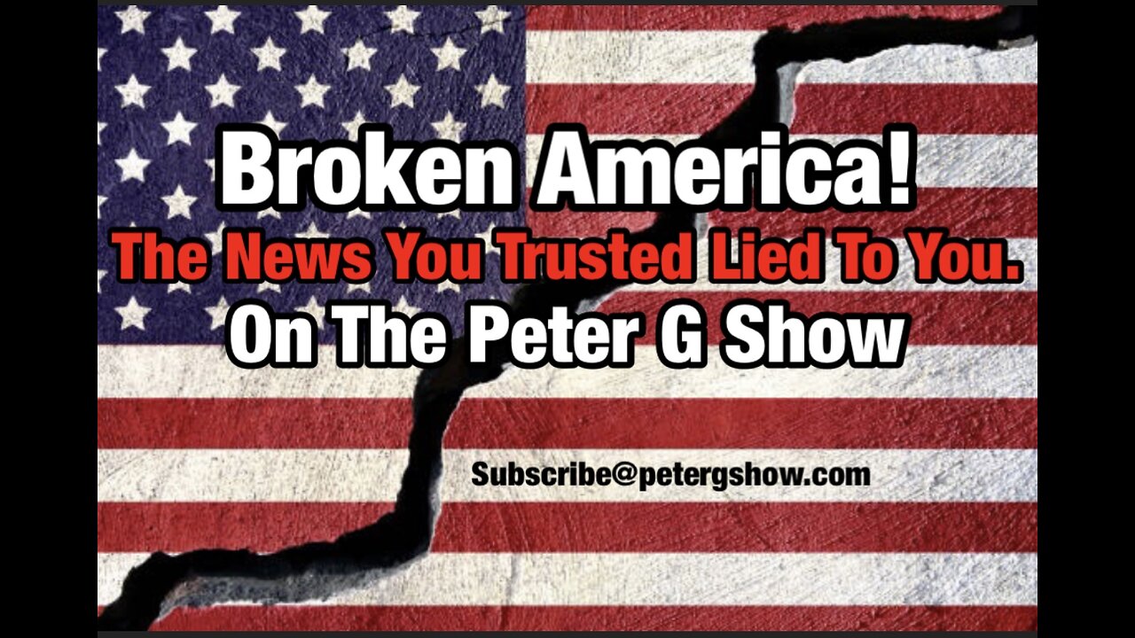 Broken America! The News You Trust Lies, On The Peter G Show. Nov 20,2024 Show #272