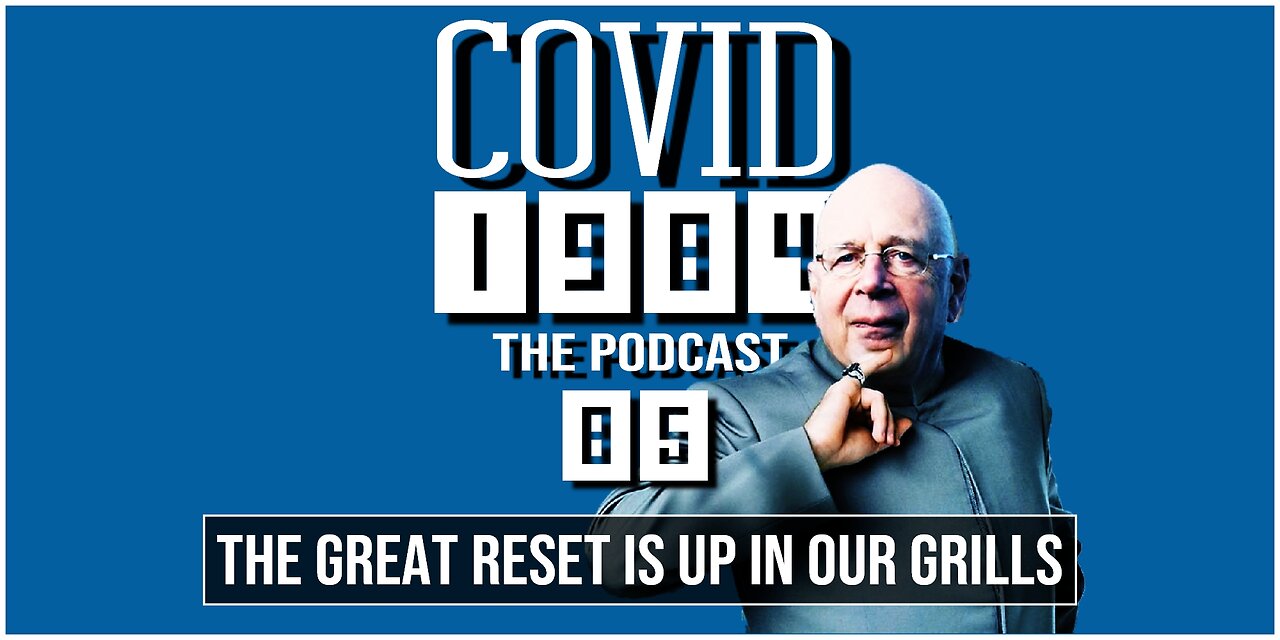 THE GREAT RESET IS UP IN OUR GRILLS. COVID 1984 PODCAST. EP. 85. 12/09/2023