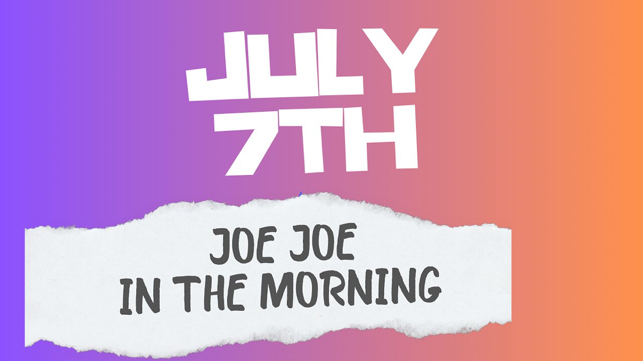 Joe Joe in the Morning July 7th