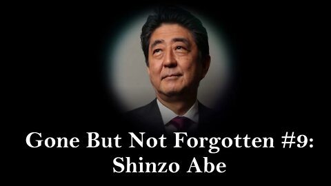 Gone But Not Forgotten #9: Shinzo Abe