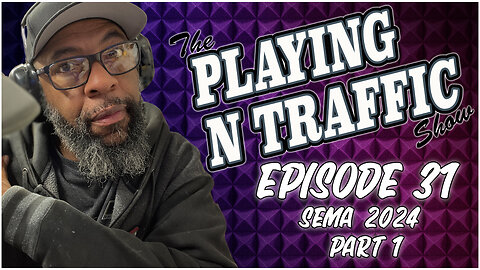 Playing N Traffic - Episode 31 - SEMA Part 1