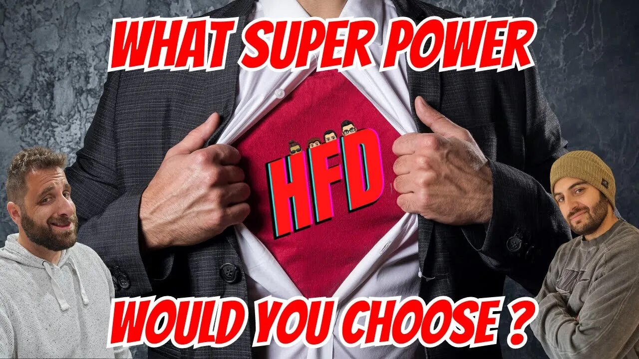 WHAT SUPER POWER WOULD YOU CHOOSE ? + WE SHOOT THE BREEZE | HFD Podcast Ep 67